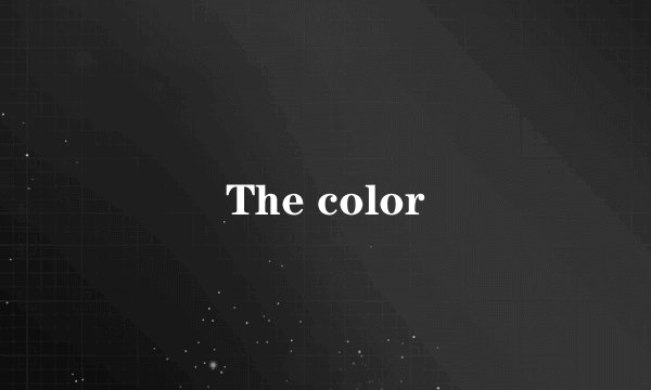The color