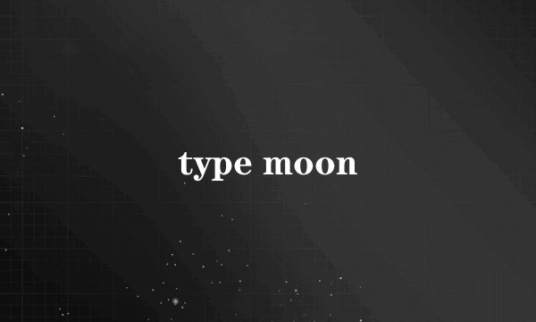 type moon
