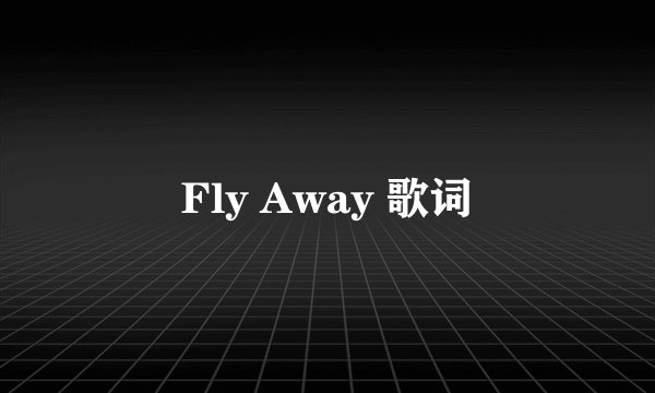 Fly Away 歌词
