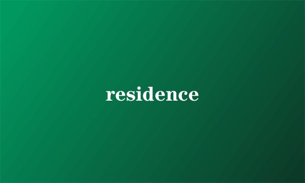residence