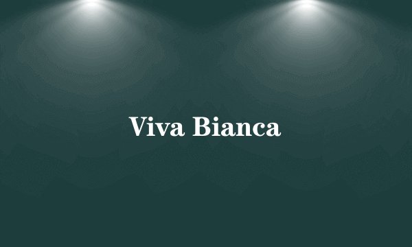 Viva Bianca