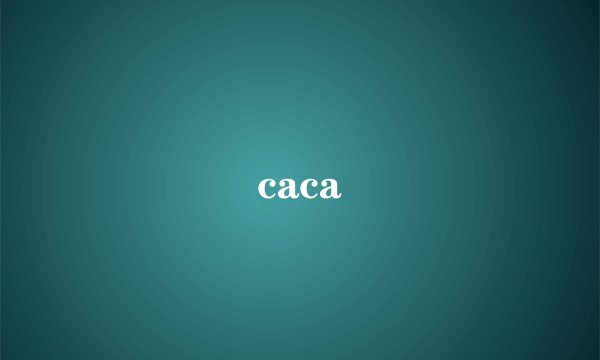 caca