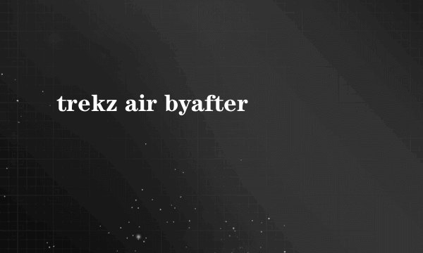 trekz air byafter