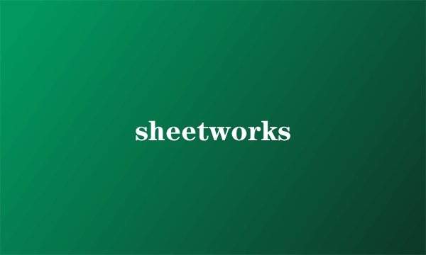 sheetworks
