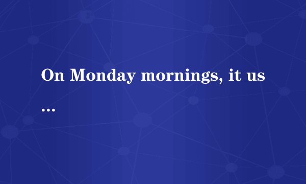 On Monday mornings, it usually  ____  me an hour to drive to work although the actual distance is only 20 miles.A.takesB.is takingC.tookD.will take