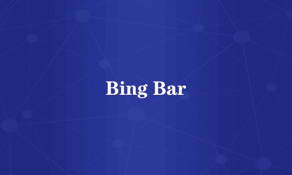 Bing Bar