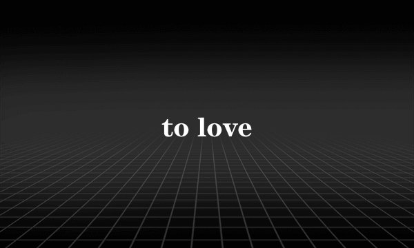 to love