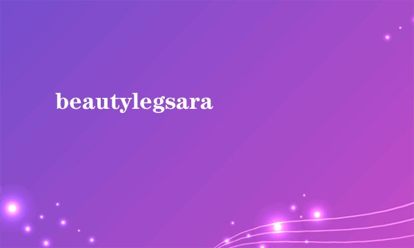 beautylegsara