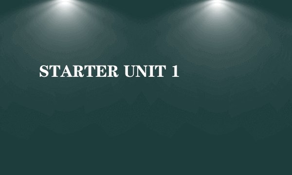 STARTER UNIT 1