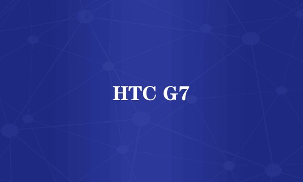 HTC G7