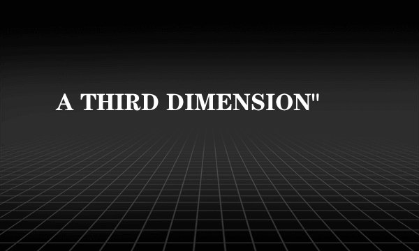 A THIRD DIMENSION
