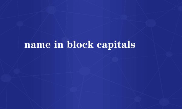 name in block capitals