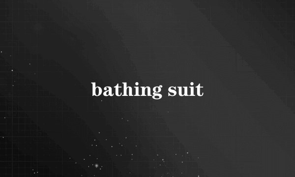 bathing suit