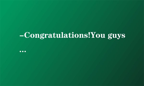 -Congratulations!You guys have really made a great achievement.-Thanks.In fact，our teachers                for us.（　　）A.came throughB.came upC.got throughD.went through