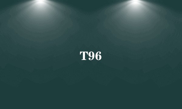 T96