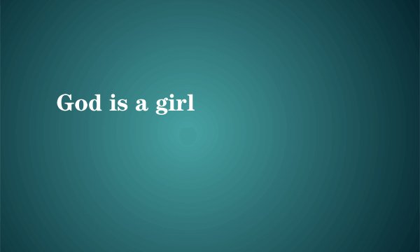 God is a girl