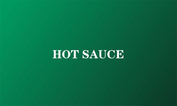 HOT SAUCE