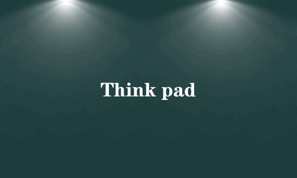 Think pad