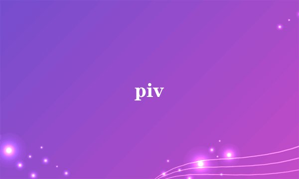 piv