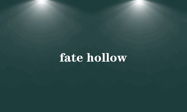 fate hollow